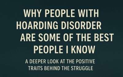 Why People with Hoarding Disorder Are Some of the Best People I Know