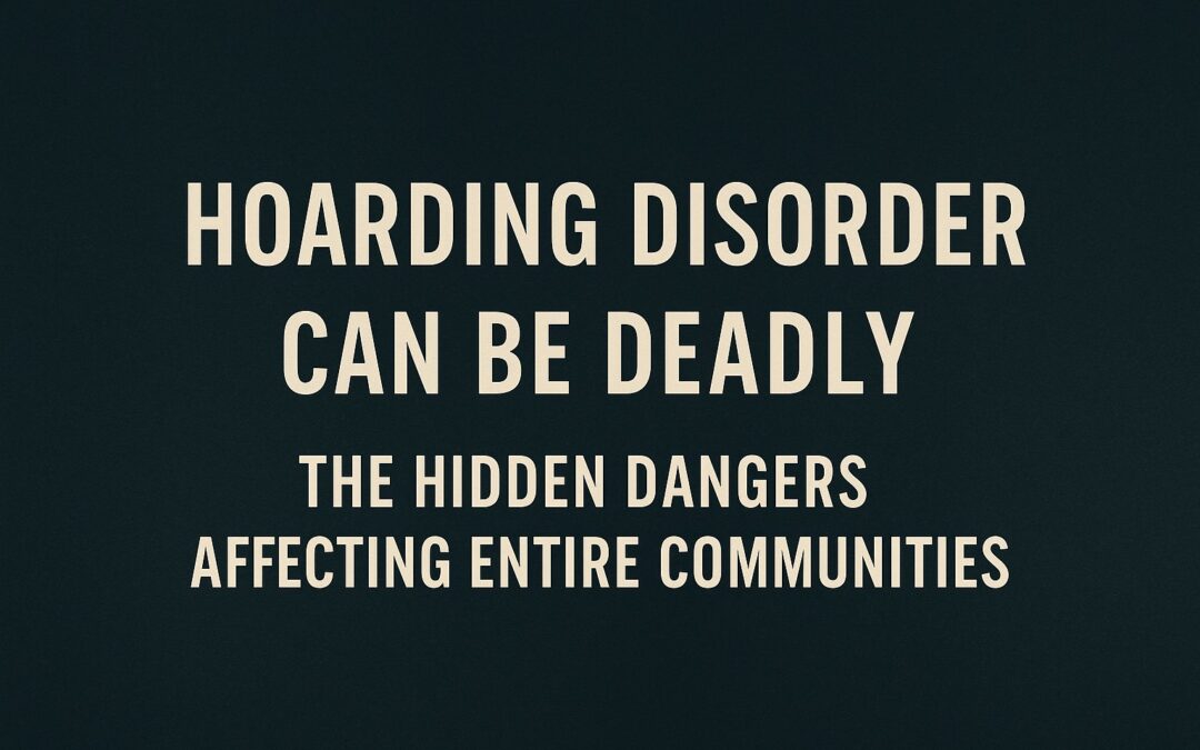 Hoarding Disorder Can Be Deadly: The Hidden Dangers Affecting Entire Communities